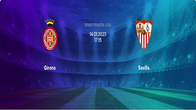 Nhận định về Girona vs Sevilla tại giải La liga